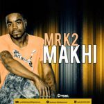 MP3: Mr K2 – Makhi (Original)