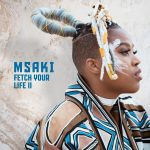 MP3: Msaki – Fetch Your Life II