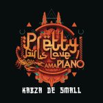 ALBUM: Kabza De Small – Pretty Girls Love Amapiano