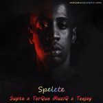 MP3: Supta, TorQue MuziQ & Teejay – Spelete
