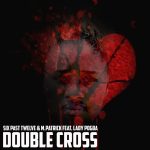 MP3: Six Past Twelve & M.Patrick Ft. Lady pogba – Double Cross