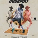 MP3: Probeatz Ft. T-mac – DoorMat