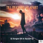MP3: DJ Songoo & Squash DJ Ft. Skhiya – Till Death Do Us Apart