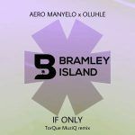 MP3: Aero Manyelo & Oluhle – If Only (TorQue MuziQ Remix)