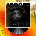 MP3: Dr Thulz Ft. Sam Deep, Kozzy & Tizzy – In The Morning
