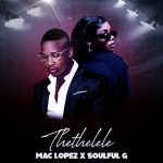 MP3: Mac lopez Ft. Soulful G – Thethelele