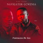 MP3: Navigator Gcwensa – Fortaleza De Sol (Remix)