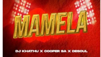 DJ Khathu, Cooper SA & De Soul – Mamela