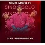 Dj Ace – Sino Msolo Amapiano 2023 Mix