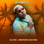 DJ Ace – Aymos (Top 10 Amapiano 2023 Mix)