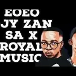 Djy Zan SA & Royal Musiq – EoEo