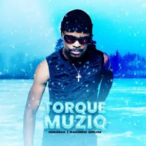 TorQue MuziQ & Nkosazana Daughter – Ingoma