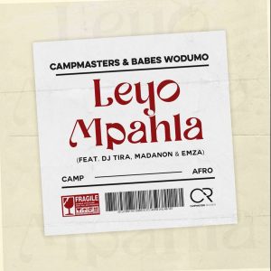 Campmasters & Babes Wodumo – Leyo Mpahla
