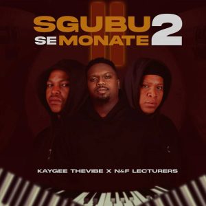  Kaygee The Vibe & N&F LECTURERS – Sgubu Se Monate 2 EP