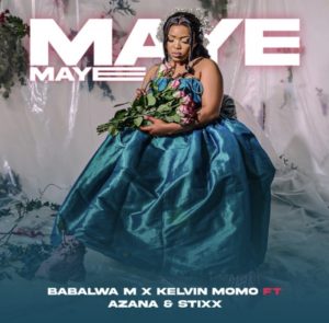 Kelvin Momo & Babalwa M – Maye Maye Ft. Azana Mp3 Download