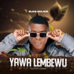Blaq Major – Yawa Lembewu