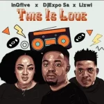InQfive, DJExpo SA & Lizwi – This Is Love