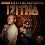EP: Shino Kikai & DJ Maphorisa – Izitha