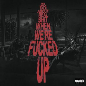Bas – We Only Talk About Real Shit When We’re Fucked Up