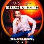 Mlambos Express Band – UNGAPHELI AMANDLA (never give up) Album