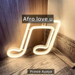 Prince Ayaya – Afro Love U
