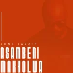 June Jazzin – Asambeni Makholwa