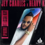 Mp3 : Heavy K & Jey Charles – iPhone ft. Essa Kay