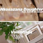 Mp3 :  Nkosazana Daughter – Valentines ft. Kabza De Small
