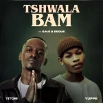 TitoM & Yuppe – Tshwala Bam