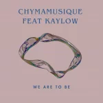 Chymamusique – We Are To Be