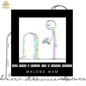 Drip Gogo – Mhlobo Wam