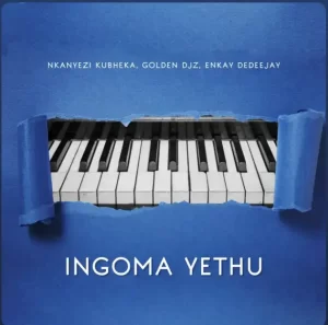 Nkanyezi Kubheka, Golden DJz & Enkay De Deejay – Ingoma Yethu