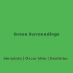 Menzinto, Oscar Mbo & Dustinho – Green Surroundings