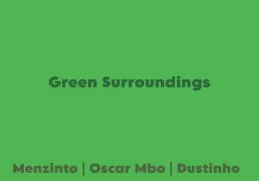 Menzinto, Oscar Mbo & Dustinho – Green Surroundings