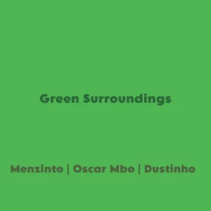 Menzinto, Oscar Mbo & Dustinho – Green Surroundings