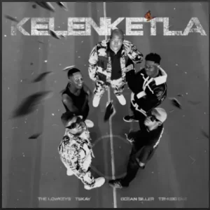The Lowkeys & TSHEGO DEE – KELENKETLA