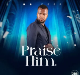 KB Deep – Praise Him