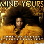 Stash Da Groovyest & Soul P Da Deejay – Mind Yours