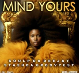 Stash Da Groovyest & Soul P Da Deejay – Mind Yours
