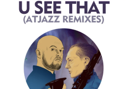 Nathan Haines & Atjazz – U See That (Atjazz Remixes)