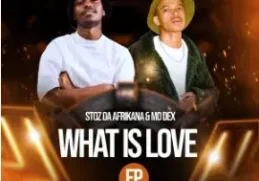 Stoz Da Afrikana & MO Dex – What Is Love EP