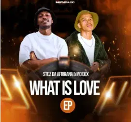 Stoz Da Afrikana & MO Dex – What Is Love EP