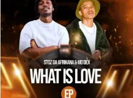 Stoz Da Afrikana & MO Dex – What Is Love EP