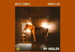 Seyi Vibez & Omah Lay – MY HEALER