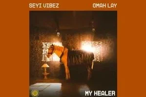 Seyi Vibez & Omah Lay – MY HEALER