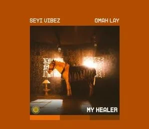 Seyi Vibez & Omah Lay – MY HEALER