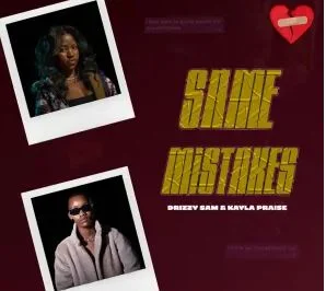 Drizzy Sam (RSA) & Kayla Praise – Same Mistakes