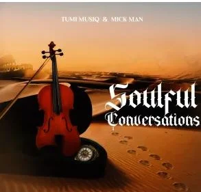 Tumi Musiq & Mick Man – Soulful Conversations
