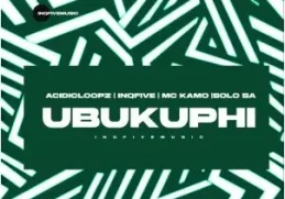 Acidicloopz, InQfive, MC Kamo & Solo SA – UBUKUPHI
