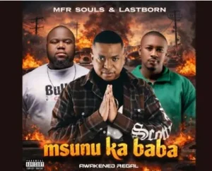 Mfr Souls & Lastborn – Msunu Ka Baba
